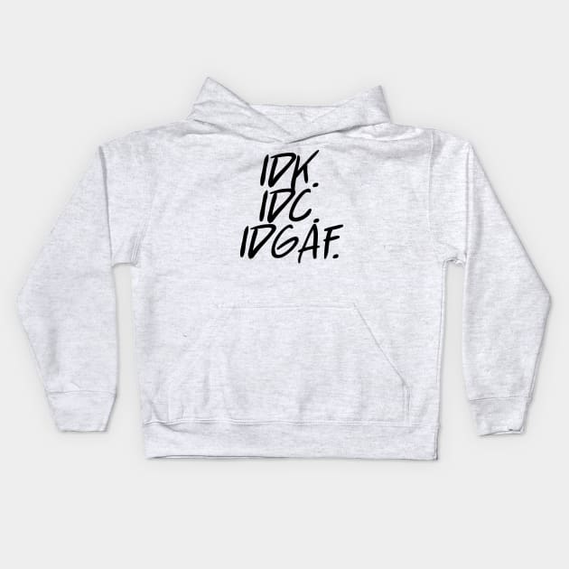 idk idc idgaf v. 2 - Black Text Kids Hoodie by bpcreate